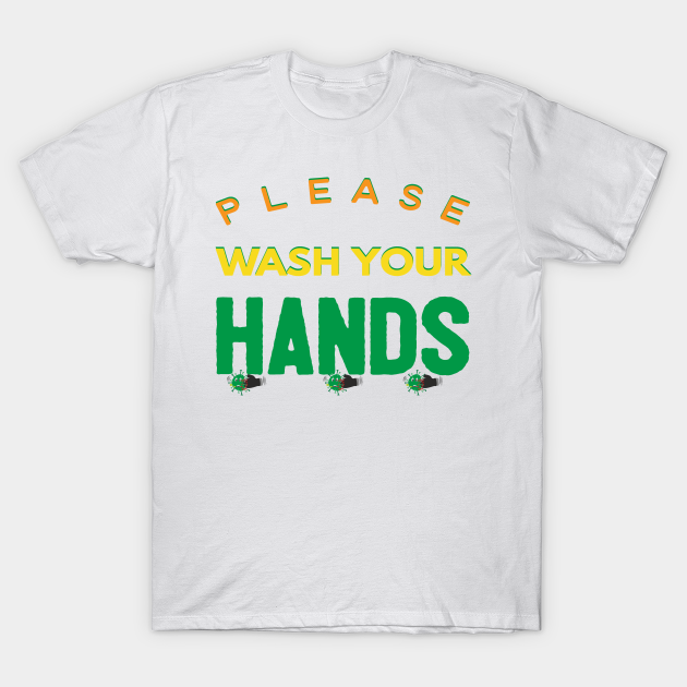 Please Wash Your Hands Please Wash Your Hands Hand Washing T Shirt Teepublic 